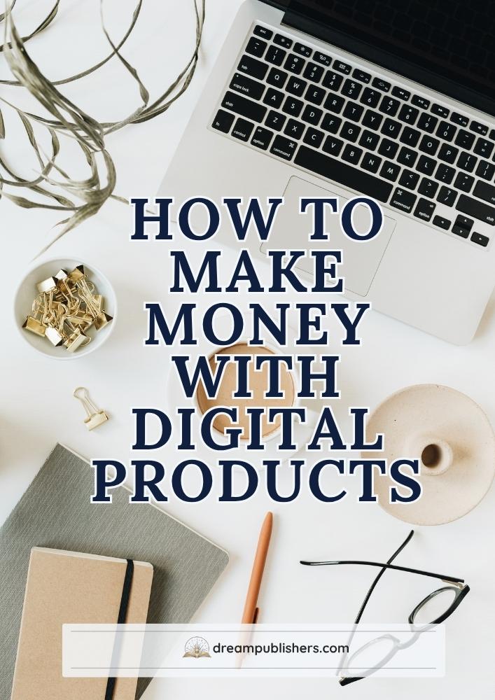 How To Make Money With Digital Products